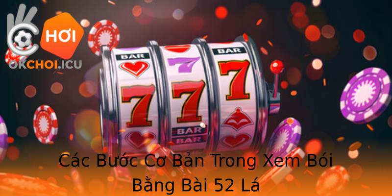 Các Bước Cơ Bản Trong Xem Bói Bằng Bài 52 Lá