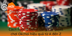 Cach Nuoi Lo Thanh Cong Bi Quyet Choi Okchoi Hieu Qua Tu A En Z