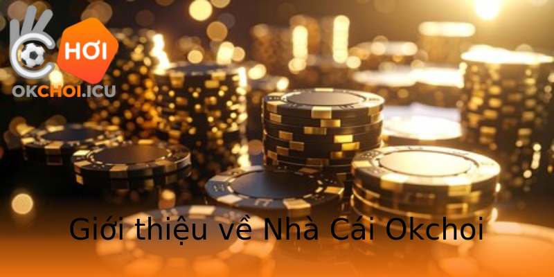 Giới thiệu về Nhà Cái Okchoi