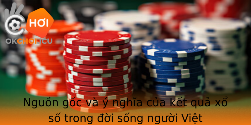 Nguồn gốc và ý nghĩa của kết quả xổ số trong đời sống người Việt